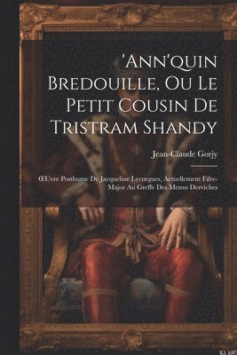 'ann'quin Bredouille, Ou Le Petit Cousin De Tristram Shandy