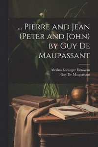 bokomslag ... Pierre and Jean (Peter and John) by Guy De Maupassant