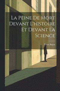 bokomslag La Peine De Mort Devant L'histoire Et Devant La Science