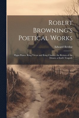 bokomslag Robert Browning's Poetical Works