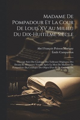 Émile Campardon, Abel François Poisson Marigny - Madame De Pompadour Et La Cour De Louis XV Au Milieu Du Dix-Huitième Siècle, Häftad