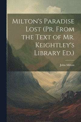 Milton's Paradise Lost (Pr. From the Text of Mr. Keightley's Library Ed.) 1