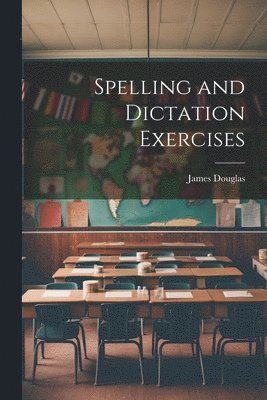 James Douglas - Spelling and Dictation Exercises, Häftad