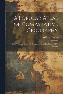 A Popular Atlas of Comparative Geography 1