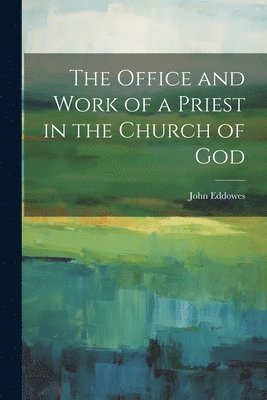 bokomslag Office and Work of a Priest in the Church of God
