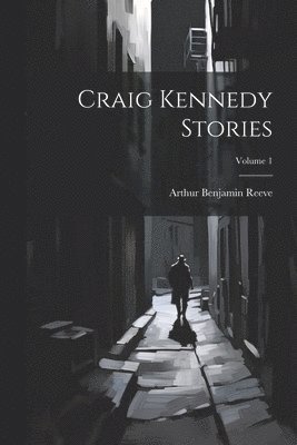 bokomslag Craig Kennedy Stories; Volume 1