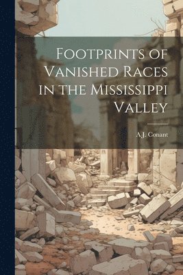 bokomslag Footprints of Vanished Races in the Mississippi Valley