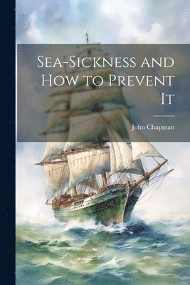 John Chapman - Sea-Sickness and How to Prevent It, Häftad