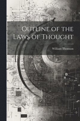 William Thomson - Outline of the Laws of Thought, Häftad