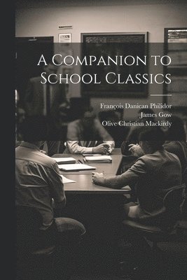 François Danican Philidor, James Gow, Olive Christian Mackirdy - Companion to School Classics, Häftad