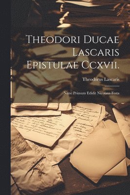 bokomslag Theodori Ducae Lascaris Epistulae Ccxvii.