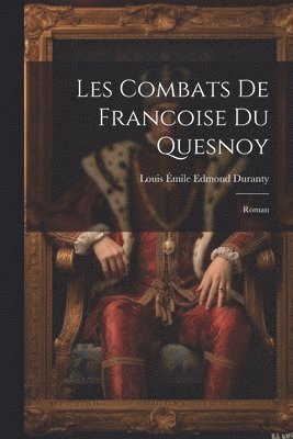 Louis Émile Edmond Duranty - Les Combats De Francoise Du Quesnoy, Häftad