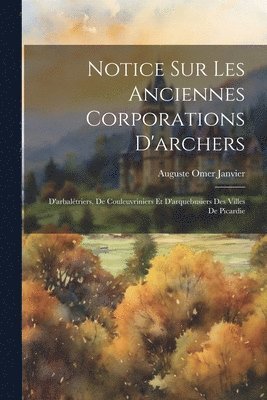 bokomslag Notice Sur Les Anciennes Corporations D'archers