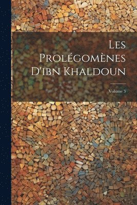 Les Prolgomnes D'ibn Khaldoun; Volume 3 1