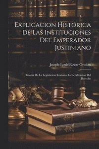 bokomslag Explicacion Histrica De Las Instituciones Del Emperador Justiniano