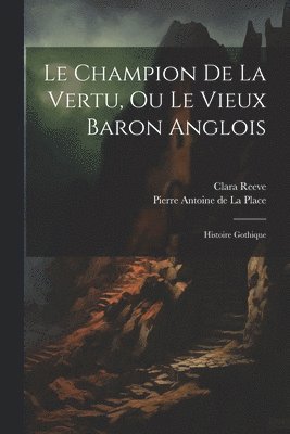 Pierre Antoine De La Place, Clara Reeve - Champion De La Vertu, Ou Le Vieux Baron Anglois, Häftad