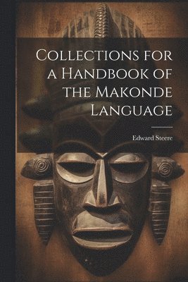 Edward Steere - Collections for a Handbook of the Makonde Language, Häftad