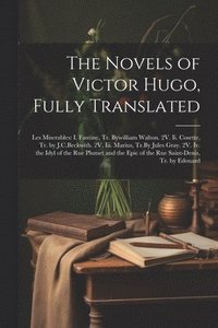 bokomslag The Novels of Victor Hugo, Fully Translated