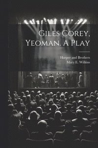 bokomslag Giles Corey, Yeoman. A Play