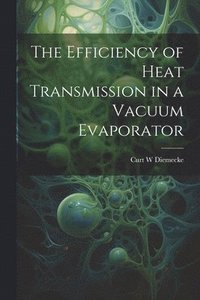 bokomslag The Efficiency of Heat Transmission in a Vacuum Evaporator