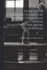 bokomslag tude Sur La Condition Des Mineurs En Droit Pnal Dans Les Diverses Lgislations Anciennes Et Modernes