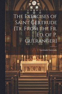 bokomslag Exercises of Saint Gertrude [Tr. From the Fr. Ed. of P. Guéranger]