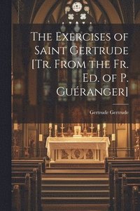 bokomslag The Exercises of Saint Gertrude [Tr. From the Fr. Ed. of P. Guranger]