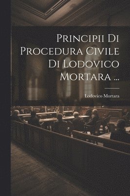 Principii Di Procedura Civile Di Lodovico Mortara ... 1