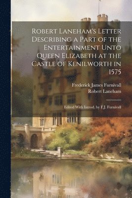 bokomslag Robert Laneham's Letter Describing a Part of the Entertainment Unto Queen Elizabeth at the Castle of Kenilworth in 1575