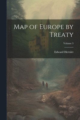 Edward Hertslet - Map of Europe by Treaty; Volume 3, Häftad