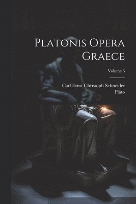 Platonis Opera Graece; Volume 3 1