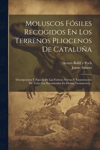 bokomslag Moluscos Fsiles Recogidos En Los Terrenos Pliocenos De Catalua