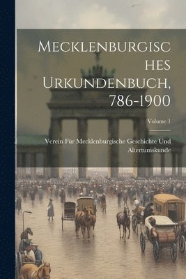 Verein F Geschichte Und Altertumskunde - Mecklenburgisches Urkundenbuch, 786-1900; Volume 1, Häftad