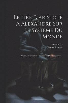 Charles Batteux - Lettre D'aristote À Alexandre Sur Le Système Du Monde, Häftad