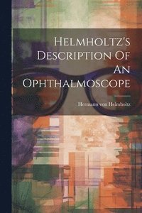 bokomslag Helmholtz's Description Of An Ophthalmoscope