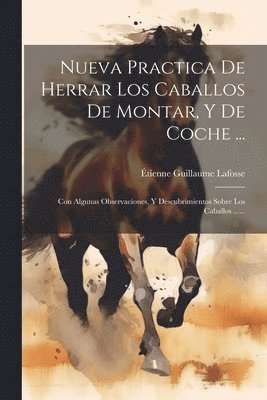 bokomslag Nueva Practica De Herrar Los Caballos De Montar, Y De Coche ...