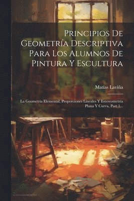 bokomslag Principios De Geometra Descriptiva Para Los Alumnos De Pintura Y Escultura