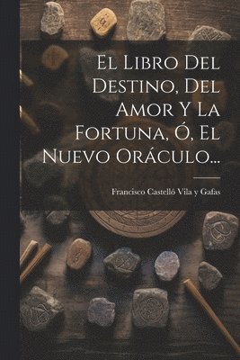 bokomslag Libro Del Destino, Del Amor Y La Fortuna, Ó, El Nuevo Oráculo...