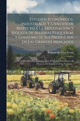 bokomslag Estudios Econmicos, Industriales Y Cientificos Respecto  La Explotacin Y Riqueza De Algunas Pesquerias Y Consumo De Sus Productos En Las Grandes Mercados