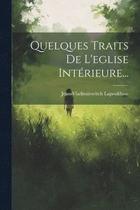 bokomslag Quelques Traits De L'eglise Intrieure...