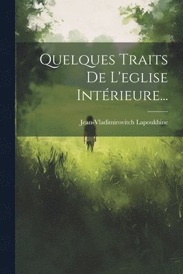 Quelques Traits De L'eglise Intrieure... 1