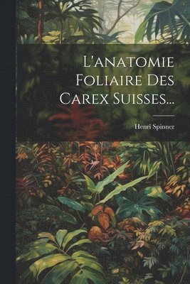 L'anatomie Foliaire Des Carex Suisses... 1