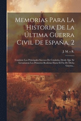 Memorias Para La Historia De La ltima Guerra Civil De Espaa, 2 1