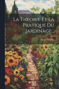 bokomslag La Thorie Et La Pratique Du Jardinage...