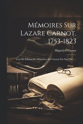 Mmoires Sur Lazare Carnot, 1753-1823 1