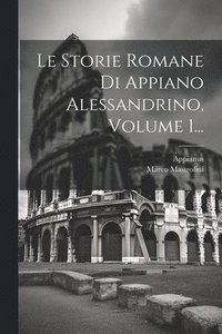 bokomslag Le Storie Romane Di Appiano Alessandrino, Volume 1...
