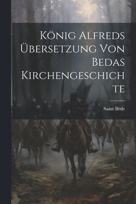 bokomslag König Alfreds Übersetzung Von Bedas Kirchengeschichte