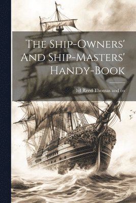 Ltd Reed Thomas and Co - Ship-owners' And Ship-masters' Handy-book, Häftad