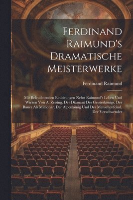 Ferdinand Raimund's Dramatische Meisterwerke 1