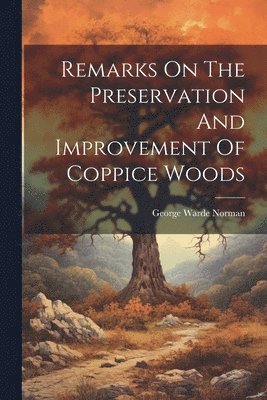 bokomslag Remarks On The Preservation And Improvement Of Coppice Woods